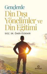 Gençlerde Din Dışı Yönelimler ve Din Eğitimi Gençlerde Din Dışı Yönelimler ve Din Eğitimi