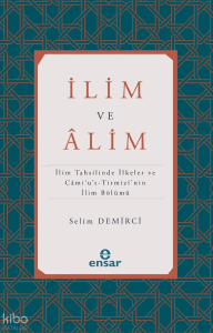 İlim ve Alim;İlim Tahsilinde İlkeler ve Cami’u’t-Tirmizi’nin İlim Bölümü İlim ve Alim;İlim Tahsilinde İlkeler ve Cami’u’t-Tirmizi’nin İlim Bölümü
