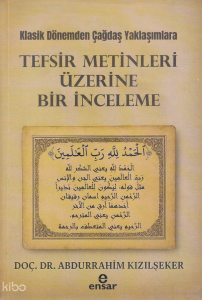 Klasik Dönemden Çağdaş Yaklaşımlara - Tefsir Metinleri Üzerine Bir İnceleme Klasik Dönemden Çağdaş Yaklaşımlara - Tefsir Metinleri Üzerine Bir İnceleme