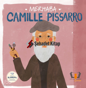 Merhaba Camille Pissarro - Sanatçıyla İlk Buluşma Merhaba Camille Pissarro - Sanatçıyla İlk Buluşma