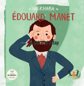 Merhaba Edouard Manet - Sanatçıyla İlk Buluşma Merhaba Edouard Manet - Sanatçıyla İlk Buluşma