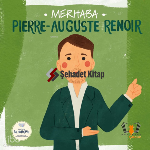 Merhaba Pierre - Auguste Renoir - Sanatçıyla İlk Buluşma Merhaba Pierre - Auguste Renoir - Sanatçıyla İlk Buluşma