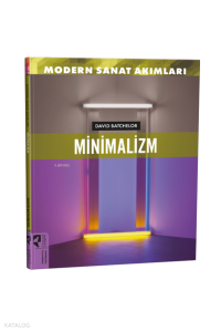 Minimalizm ; Modern Sanat Akımları Minimalizm ; Modern Sanat Akımları