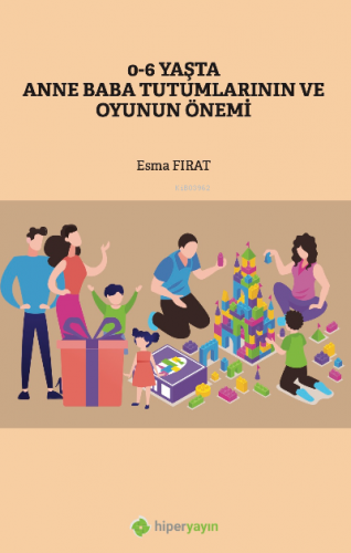 0-6 Yaşta Anne Baba Tutumlarının ve Oyunun Önemi | Esma Fırat | Hiper 