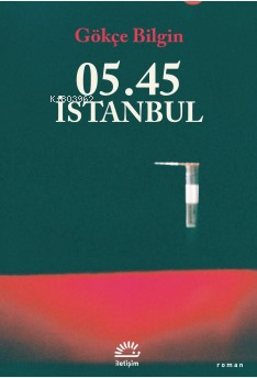 05.45 İstanbul | Gökçe Bilgin | İletişim Yayınları