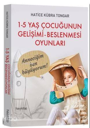 1 - 5 Yaş Çocuğunun Gelişimi - Beslenmesi Oyunları | Hatice Kübra Tong