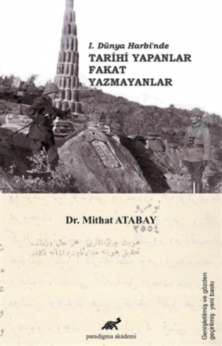 1. Dünya Harbi’nde Tarihi Yapanlar Fakat Yazmayanlar | Mithat Atabay |