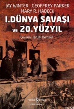 1. Dünya Savaşı ve 20. Yüzyıl | Geoffrey Parker | Türkiye İş Bankası K