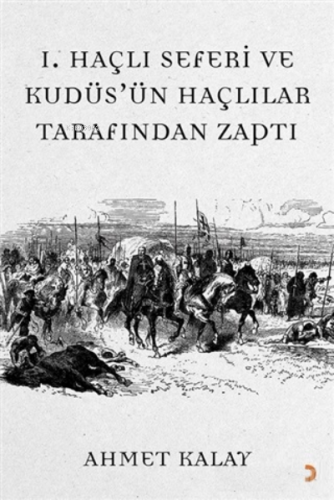 1. Haçlı Seferi ve Kudüs'ün Haçlılar Tarafından Zaptı | Ahmet Kalay | 