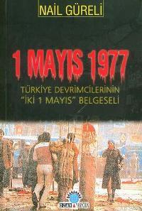 1 Mayıs 1977; Türkiye Devrimcilerinin İki 1 Mayıs Belgeseli | Nail Gür