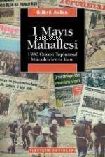 1 Mayıs Mahallesi; 1980 Öncesi Toplumsal Mücadeleler ve Kent | Şükrü A