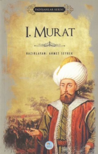 1.Murat (Padişahlar Serisi) | Ahmet Seyrek | Maviçatı Yayınları