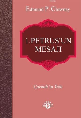 1. Petrus'un Mesajı; Çarmıh'ın Yolu | Edmund P. Clowney | Haberci Bası