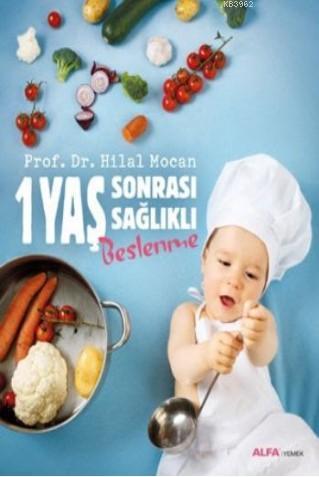 1 Yaş Sonrası Sağlıklı Beslenme | Hilal Mocan | Alfa Basım Yayım Dağıt