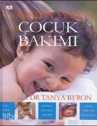 1 Yaşından 3 Yaşına Çocuk Bakımı | Tanya Byron | Alfa Basım Yayım Dağı