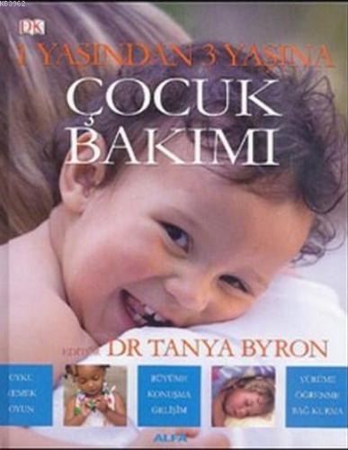 1 Yaşından 3 Yaşına Çocuk Bakımı | Tanya Byron | Alfa Basım Yayım Dağı