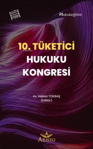 10. Tüketici Hukuku Kongresi | Hakan Tokbaş | Aristo Yayınevi