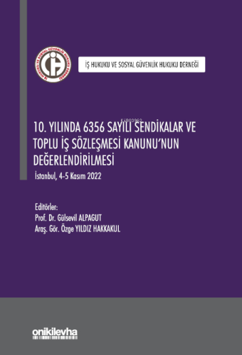 10. Yılında 6356 Sayılı Sendikalar ve Toplu İş Sözleşmesi Kanunu'nun D