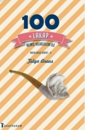 100 Lakap; Alınış Velveleleri İle | Tolga Arvas | Ağaçkakan Yayınları