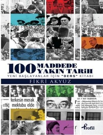 100 Madde'de Yakın Tarih; Yeni Başlayanlar İçin Ders Kitabı | Fikri Ak