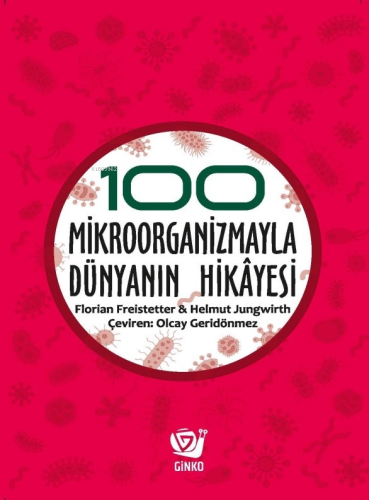 100 Mikroorganizmayla Dünyanın Hikâyesi | Florian Freistetter | Ginko 