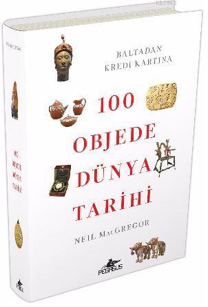 100 Objede Dünya Tarihi; Baltadan Kredi Kartına | Neil Macgregor | Peg