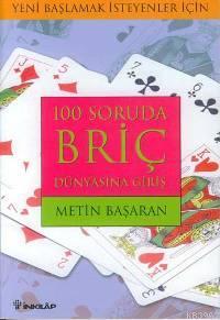 100 Soruda Briç Dünyasına Giriş; Yeni Başlamak İsteyenler İçin | Metin