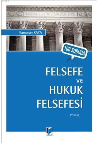 100 Soruda Felsefe ve Hukuk Felsefesi | Kamuran Kaya | Adalet Yayınevi