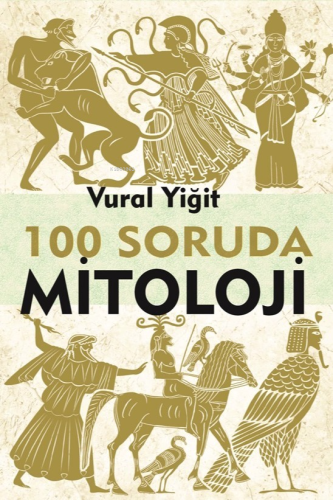 100 Soruda Mitoloji | Vural Yiğit | Sarmal Kitabevi