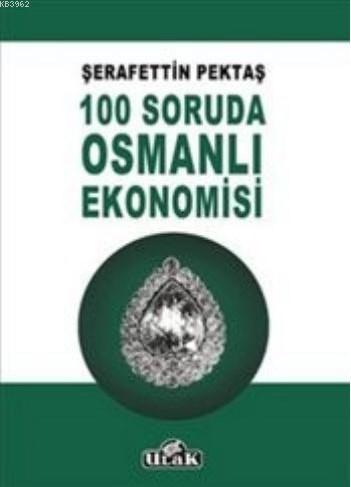 100 Soruda Osmanlı Ekonomisi | Şerafettin Pektaş | Ulak Yayınları