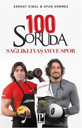 100 Soruda Sağlıklı Yaşam Ve Spor | Serhat Sıdal | Pozitif Yayınları