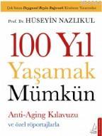 100 Yıl Yaşamak Mümkün | Prof. Dr. Hüseyin Nazlıkul | Destek Yayınları