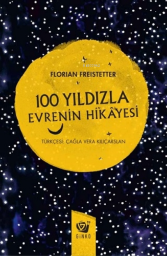 100 Yıldızla Evrenin Hikayesi (ciltli) | Florian Freistetter | Ginko K