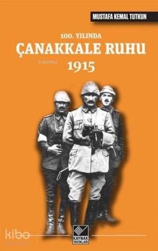 100. Yılında Çanakkale Ruhu 1915 | Mustafa Kemal Tutkun | Kaynak Yayın