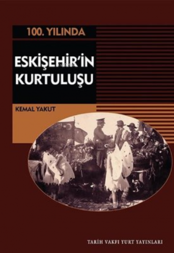 100.Yılında Eskişehir'in Kurtuluşu | Kemal Yakut | Tarih Vakfı Yurt Ya