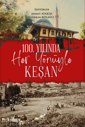 100. Yılında Her Yönüyle Keşan | Ahmet Atakişi | Paradigma Akademi Yay