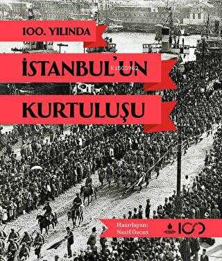 100. Yılında İstanbul'un Kurtuluşu | Nazif Özcan | İBB Yayınları