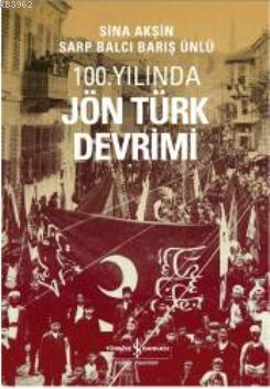 100. Yılında Jön Türk Devrimi | Sina Akşin | Türkiye İş Bankası Kültür