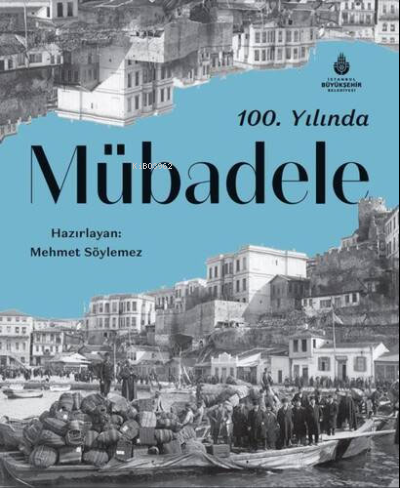 100. Yılında Mübadele (Ciltli) | Mehmet Semih Söylemez | İbb Kütüphane