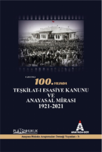 100. Yılında Teşkilat-I Esasiye Kanunu ve Anayasal Mirası 1921-2021 | 