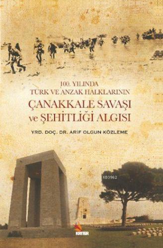 100. Yılında Türk ve Anzak Halklarının Çanakkale Savaşı ve Şehitliği A