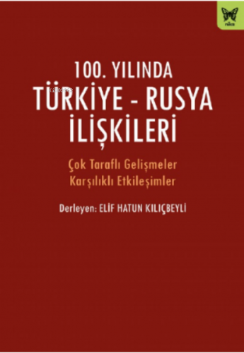 100. Yılında Türkiye- Rusya İlişkileri | Elif Hatun Kılıçbeyli | Nika 