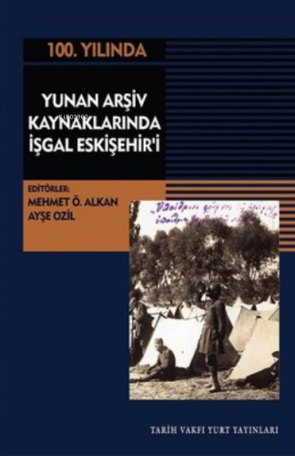 100.Yılında Yunan Arşiv Kaynaklarında İşgal Eskişehir'i | Mehmet Ö. Al