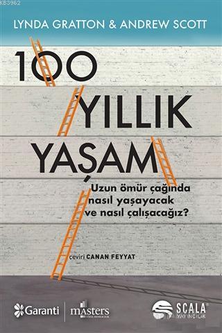 100 Yıllık Yaşam; Uzun Ömür Çağında Nasıl Yaşayacak ve Nasıl Çalışacağ