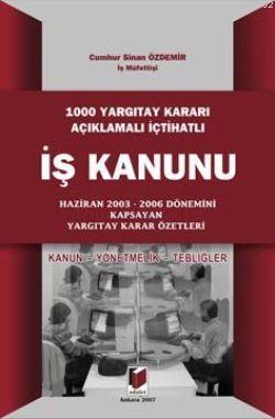 1000 Yargıtay Kararı Açıklamalı İçtihatlı İş Kanunu; Kanun Yönetmelik 