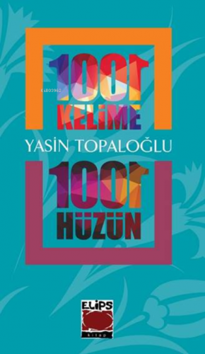 1001 Kelime 1001 Hüzün | Yasin Topaloğlu | Elips Kitap