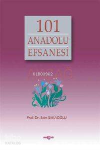 101 Anadolu Efsanesi | Saim Sakaoğlu | Akçağ Basım Yayım Pazarlama