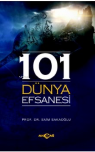 101 Dünya Efsanesi | Saim Sakaoğlu | Akçağ Basım Yayım Pazarlama