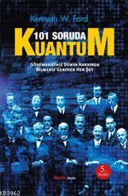 101 Soruda Kuantum; Göremediğimiz Dünya Hakkında Bilmemiz Gereken Her 