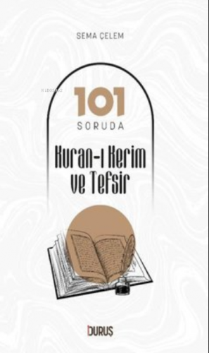 101 Soruda Kur’Ân-I Kerim Ve Tefsir | Sema Çelem | Duruş Yayınları